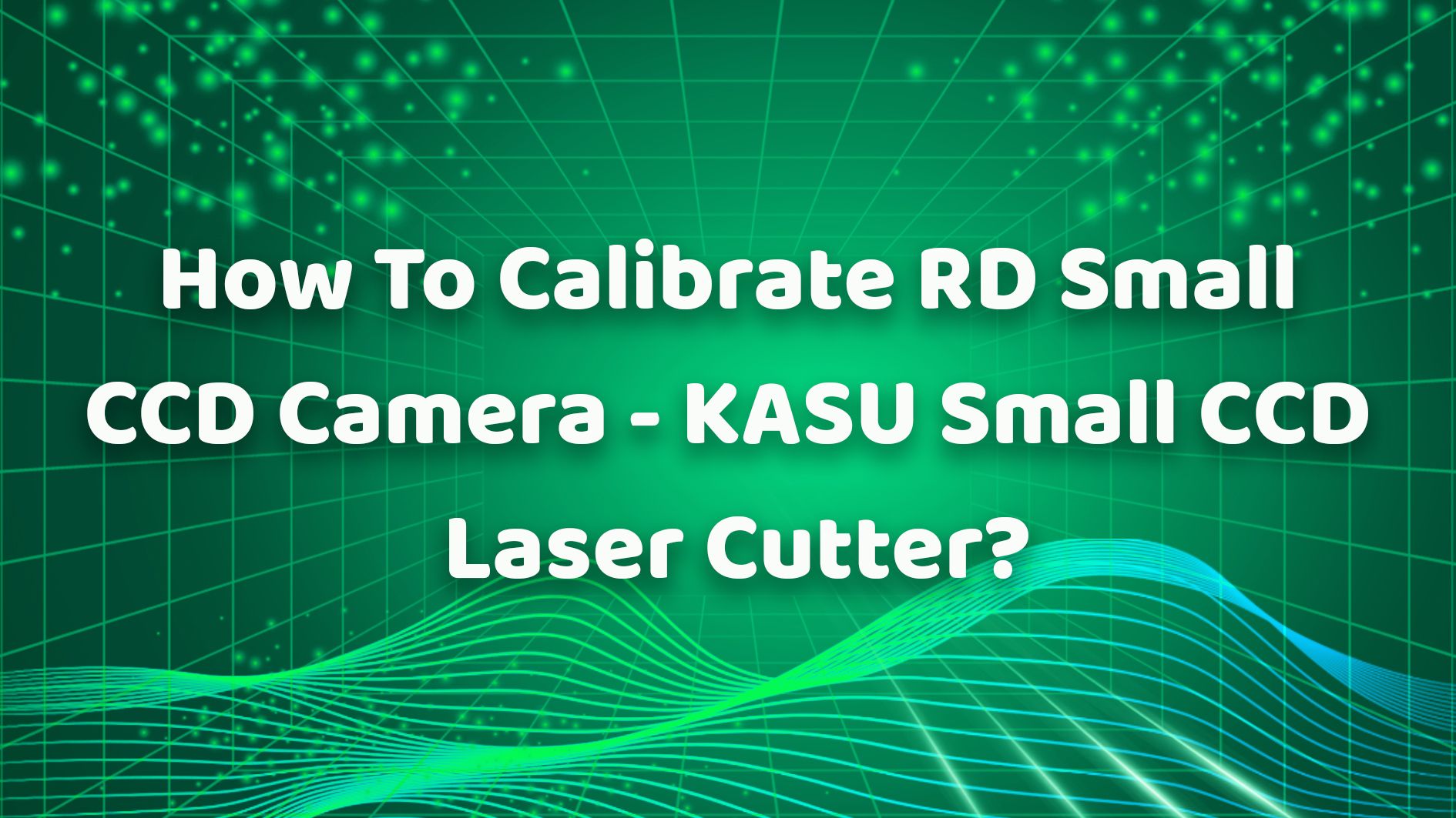Comment calibrer la petite caméra CCD RD - Petit découpeur laser CCD KASU&nbsp;?