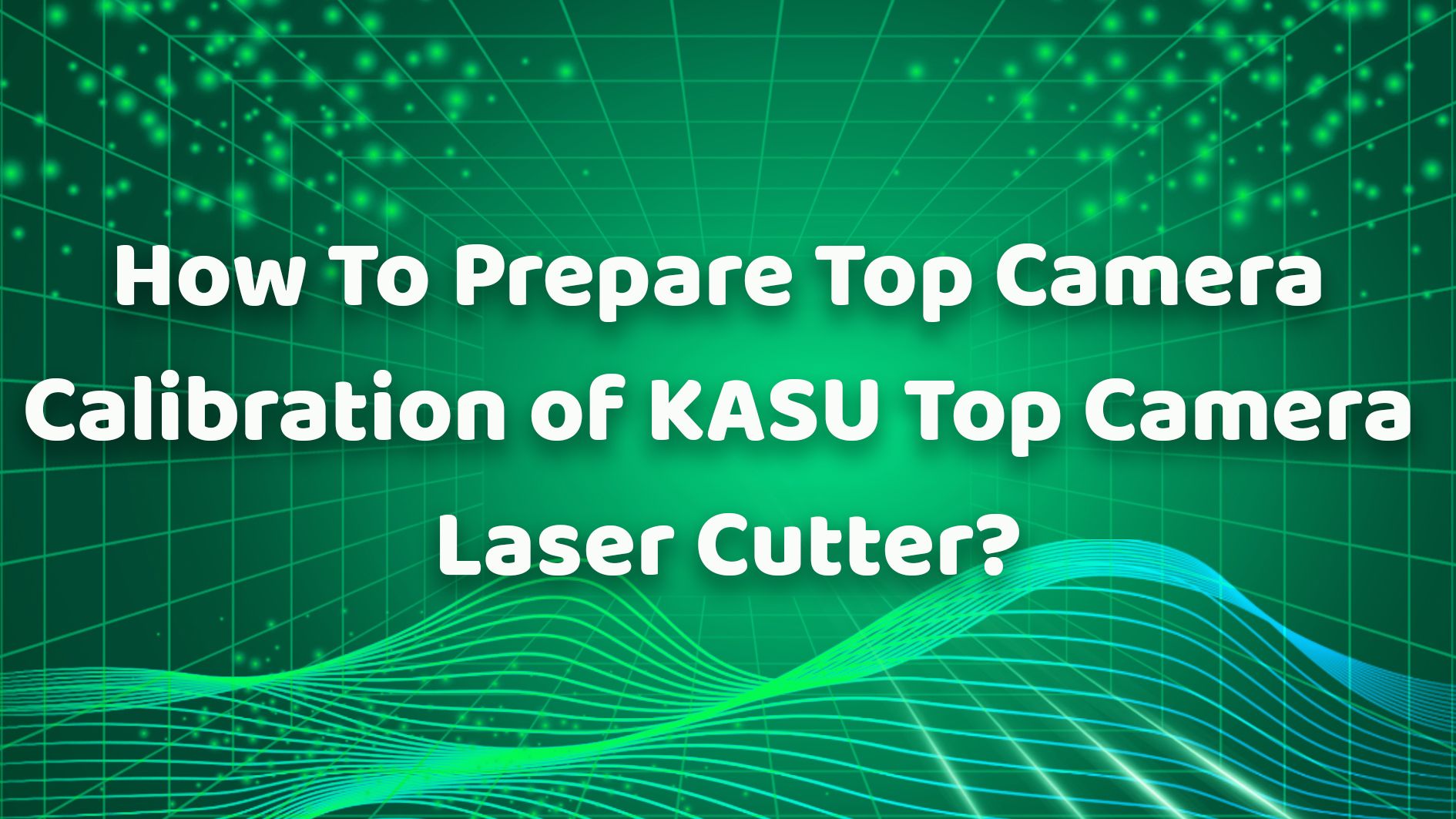 ¿Cómo preparar la calibración de la cámara superior del cortador láser de cámara superior KASU?